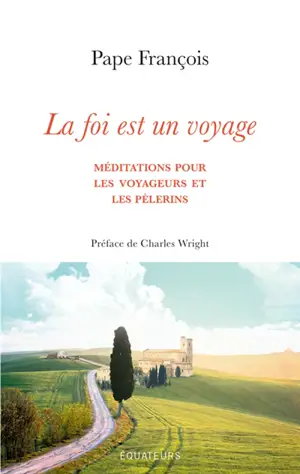 La foi est un voyage : méditations pour les voyageurs et les pèlerins