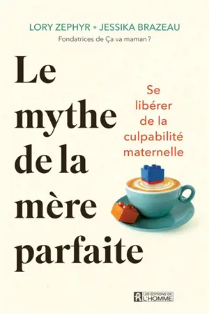 Le mythe de la mère parfaite : Se libérer de la culpabilité maternelle