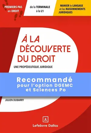 A la découverte du droit : une propédeutique juridique : premiers pas en droit, de la terminale à la L1, manier le langage et les raisonnements juridiques