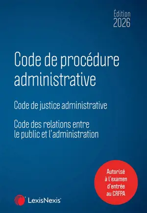 Code de procédure administrative 2026 : code de justice administrative, code des relations entre le public et l'administration