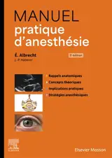 Manuel pratique d'anesthésie : rappels anatomiques, concepts théoriques, implications pratiques, stratégies anesthésiques