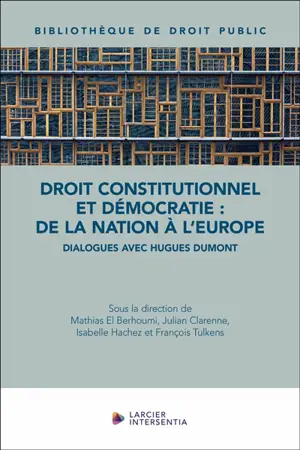 Droit constitutionnel et démocratie : de la nation à l'Europe : dialogues avec Hugues Dumont