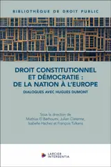 Droit constitutionnel et démocratie : de la nation à l'Europe : dialogues avec Hugues Dumont