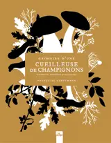 Grimoire d'une cueilleuse de champignons : bienfaits, mystères et recettes