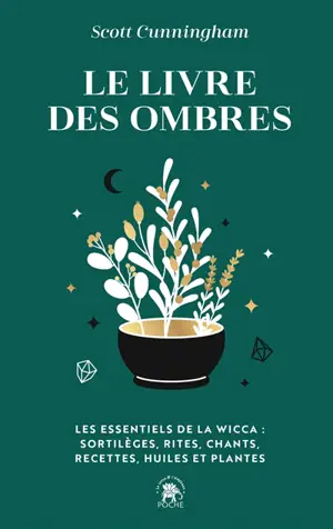 Le livre des ombres : les essentiels de la wicca : sortilèges, rites, chants, recettes, huiles et plantes