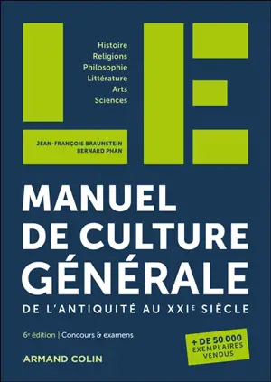 Le manuel de culture générale, de l'Antiquité au XXIe siècle : histoire, religions, philosophie, littérature, arts, sciences : concours & examens