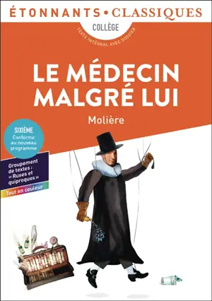 Le médecin malgré lui : collège, texte intégral avec dossier : nouveaux programmes + cahier photos