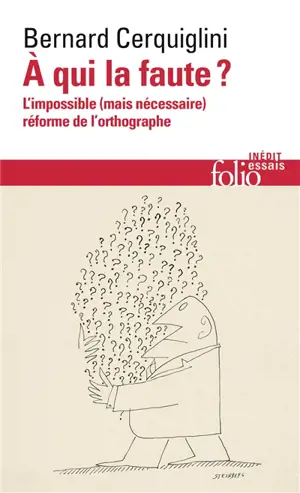 A qui la faute ? : l'impossible (mais nécessaire) réforme de l'orthographe
