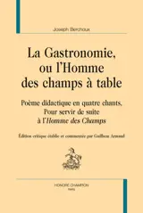 La gastronomie, ou L'homme des champs à table : poème didactique en quatre chants : pour servir de suite à L'homme des champs