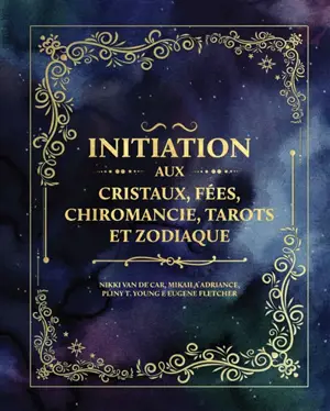 Initiation aux cristaux, fées, chiromancie, tarots et zodiaque