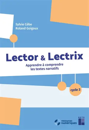 Lector & lectrix, cycle 3 : apprendre à comprendre les textes narratifs
