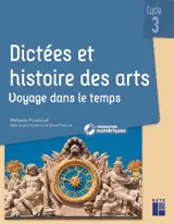 Dictées et histoire des arts, cycle 3 : voyage dans le temps