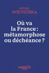 Où va la France : métamorphose ou déchéance ?