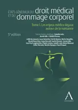 Etats généraux du droit médical et du dommage corporel. Vol. 1. Les enjeux médico-légaux autour de la naissance