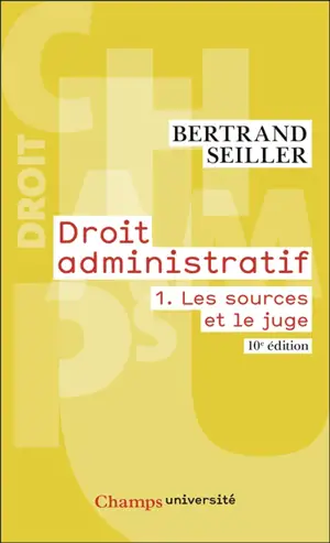 Droit administratif. Vol. 1. Les sources et le juge