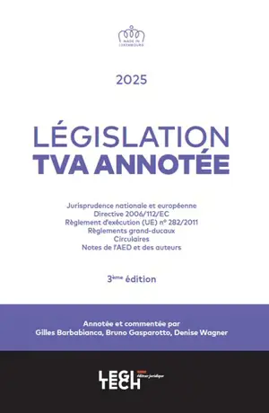 Législation TVA annotée : jurisprudence nationale et européenne, dernière version consolidée de la Directive 2006-112-EC, version coordonnée du règlement d'exécution (UE) n° 282-2011, règlements grand-ducaux, circulaires et notes de l'AEDT