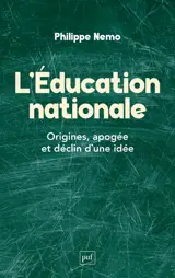 L'Education nationale : origines, apogée et déclin d'une idée