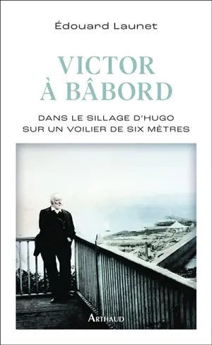 Victor à bâbord : dans le sillage de Hugo sur un voilier de six mètres