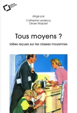 Tous moyens ? : idées reçues sur les classes moyennes