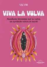 Viva la vulva : manifeste féministe sur la vulve, un symbole tabou et sacré