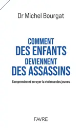 Comment des enfants deviennent des assassins : comprendre et enrayer la violence des jeunes