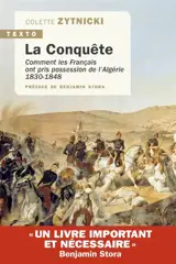 La conquête : comment les Français ont pris possession de l'Algérie : 1830-1848