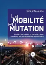 La mobilité en mutation : tendances, enjeux et perspectives : comment les transports se réinventent