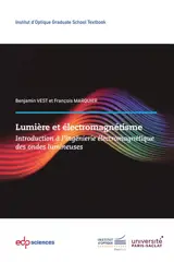 Lumière et électromagnétisme : introduction à l'ingénierie électromagnétique des ondes lumineuses