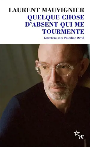 Quelque chose d'absent qui me tourmente : entretiens avec Pascaline David