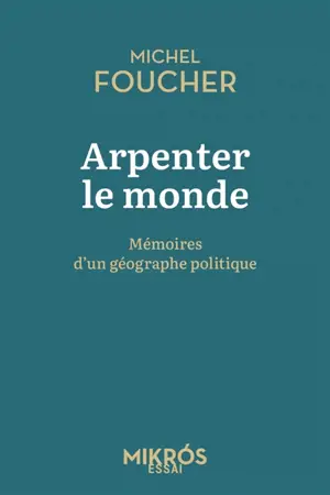 Arpenter le monde : mémoires d'un géographe politique