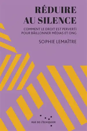Réduire au silence : comment le droit est perverti pour bâillonner médias et ONG