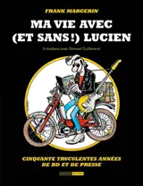 Ma vie avec (et sans !) Lucien : cinquante truculentes années de bd et de presse : entretiens avec Sam Guillerand