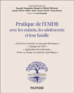 Pratique de l'EMDR avec les enfants, les adolescents et leur famille : état de la recherche et concepts théoriques, clinique du TSPT, application de la thérapie, prise en charge en contextes spécifiques