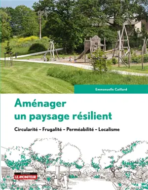 Aménager un paysage résilient : circularité, frugalité, perméabilité, localisme