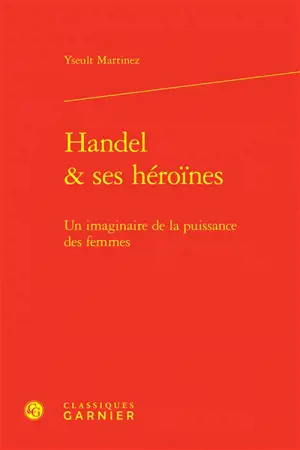 Handel & ses héroïnes : un imaginaire de la puissance des femmes