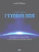 Le grand livre de l'exobiologie : les origines de la vie sur Terre... et sa recherche ailleurs dans l'Univers