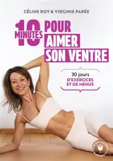 10 minutes par jour pour aimer son ventre : 30 jours d'exercices et de menus