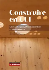 Construire en CLT : caractéristiques, dimensionnement et mise en oeuvre