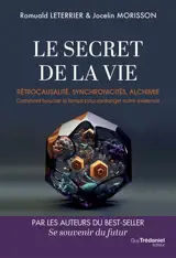Le secret de la vie : rétrocausalité, synchronicités, alchimie : comment boucler le temps pour prolonger notre existence