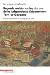 Regards croisés sur les dix ans de la jurisprudence : département Tarn-et-Garonne : bilan et perspectives en droits public et privé