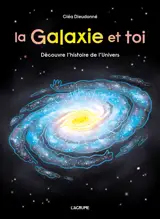 La galaxie et toi : découvre l'histoire de l'Univers