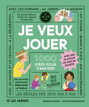 Je veux jouer : 1.000 idées pour s'amuser : un guide génial pour ne jamais s'ennuyer, de 4 à 12 ans