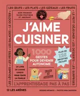 J'aime cuisiner : 1.000 gestes pour devenir autonome : plus de 125 recettes faciles