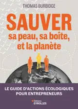 Sauver sa peau, sa boîte, et la planète : le guide d'actions écologiques pour entrepreneurs