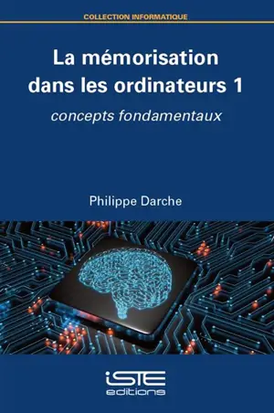 La mémorisation dans les ordinateurs. Vol. 1. Concepts fondamentaux