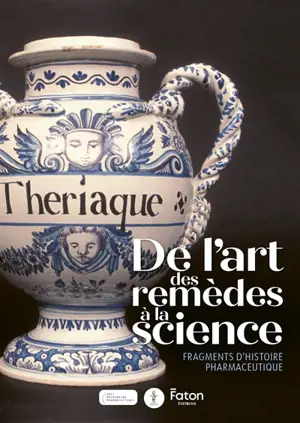 De l'art des remèdes à la science : fragments d'histoire pharmaceutique
