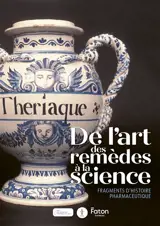 De l'art des remèdes à la science : fragments d'histoire pharmaceutique