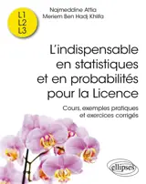 L'indispensable en statistiques et en probabilités pour la licence : cours, exemples pratiques et exercices corrigés : L1, L2, L3