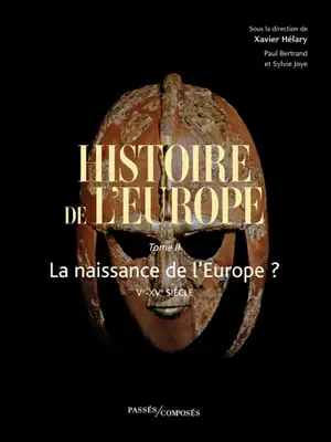 Histoire de l'Europe. Vol. 2. La naissance de l'Europe ? : Ve-XVe siècle