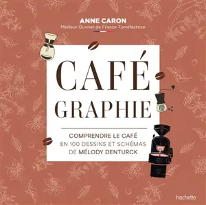 Cafégraphie : comprendre le café en 100 dessins et schémas
